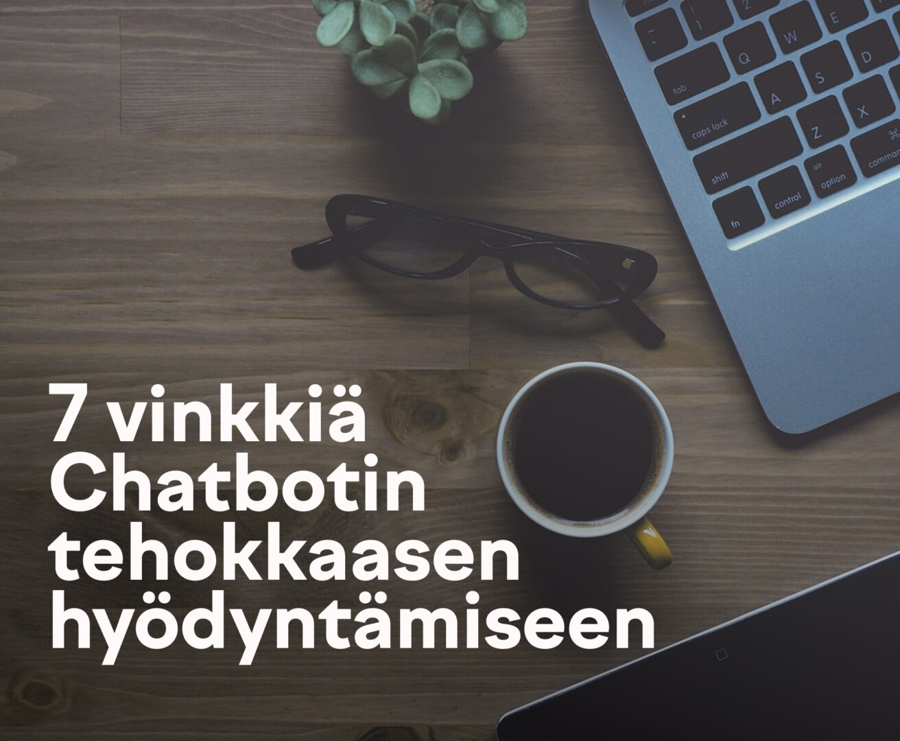 7 vinkkiä chattibotin tehokkaaseen hyödyntämiseen. Kuvituskuva